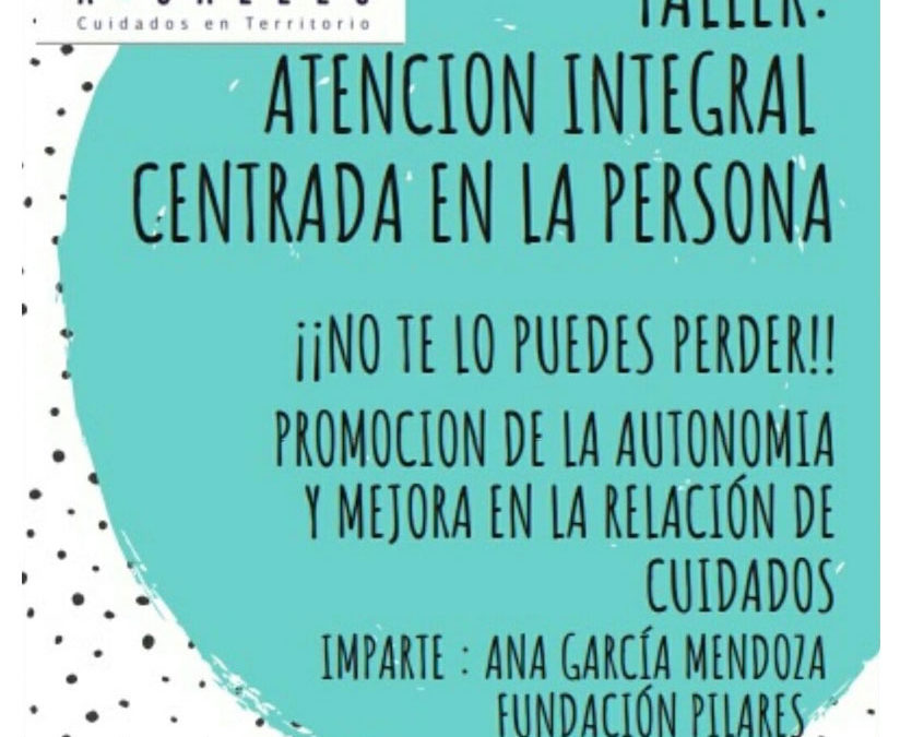 “Taller de Atención Integral y Centrada en la Persona en A3CALLES. 16/10/2019